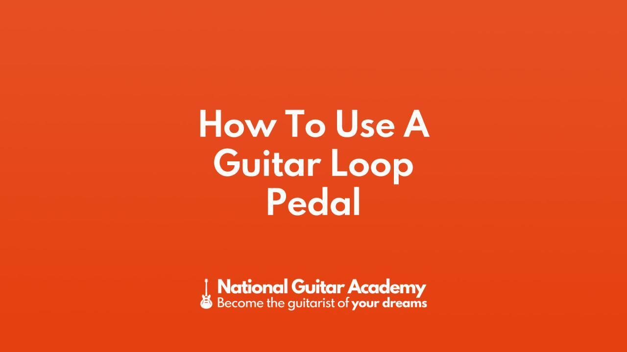 How To Use A Guitar Loop Pedal - National Guitar Academy