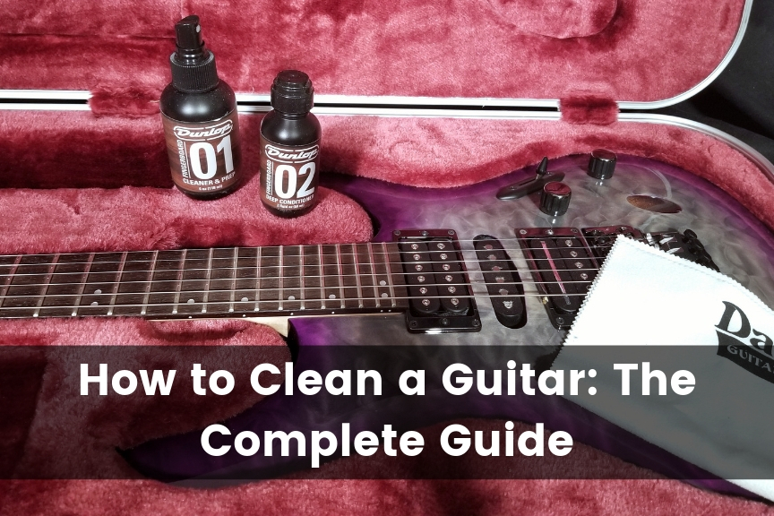 How to Clean a Guitar: The Complete Guide (2025) | Guitar Adivse